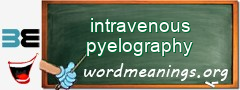WordMeaning blackboard for intravenous pyelography